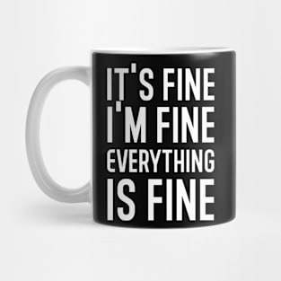 It's Fine I'm Fine Everything Is Fine Mug